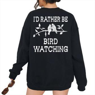 Id Rather Be Bird Watching Fun Birds Owner Watcher Graphic Bird Watching Women's Oversized Sweatshirt Back Print | Mazezy