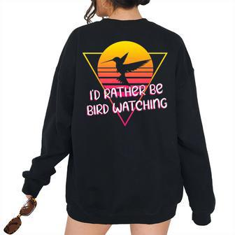 Id Rather Be Bird Watching Bird Watching Women's Oversized Sweatshirt Back Print | Mazezy