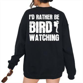 Id Rather Be Bird Watching Watch Birds Bird Watching Women's Oversized Sweatshirt Back Print | Mazezy