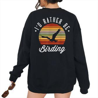 Id Rather Be Birding Bird Lover Bird Watching Bird Watching Women's Oversized Sweatshirt Back Print | Mazezy