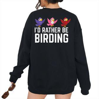 Id Rather Be Birding For Bird Watching Lover Bird Watching Women's Oversized Sweatshirt Back Print | Mazezy