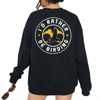 Id Rather Be Birding Birdwatching Binoculars Birdwatching Women's Oversized Sweatshirt Back Print | Mazezy