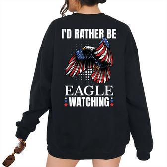 Id Rather Be Eagle Watching Birdwatching Bird Lover Birder Birdwatching Women's Oversized Sweatshirt Back Print | Mazezy