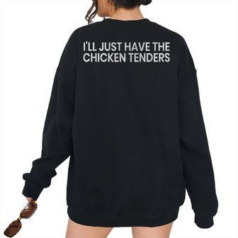 Ill Just Have The Chicken Tenders Quote Women's Oversized Sweatshirt Back Print | Mazezy