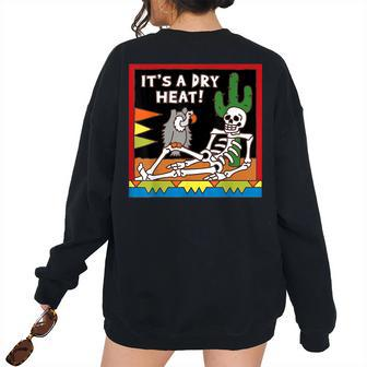 Its Dry Heat Cool Skeleton Skeleton Summer Women Oversized Sweatshirt Back Print | Mazezy