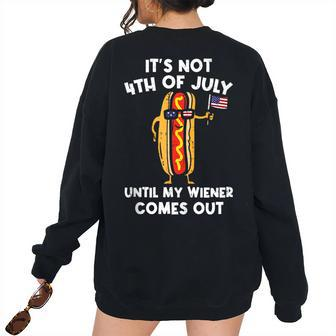 Its Not 4Th Of July Until My Wiener Comes Out Hot Dog Usa Usa Women's Oversized Sweatshirt Back Print | Mazezy