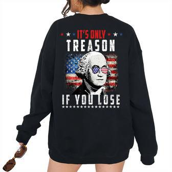 Its Only Treason If You Lose George Washington American Flag Women's Oversized Sweatshirt Back Print | Mazezy