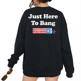 Im Just Here To Bang 4Th July American Flag Outfit Women's Oversized Sweatshirt Back Print | Mazezy