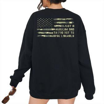 Just A Regular Dad Trying Not To Raise Liberals Camouflage For Dad Women's Oversized Sweatshirt Back Print | Mazezy