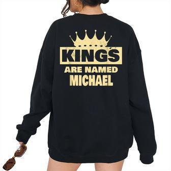 Kings Are Named Michael Michael Name Women Oversized Sweatshirt Back Print | Mazezy