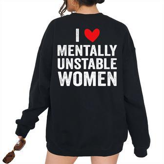 I Love Mentally Unstable Women Ironic Meme Meme Women's Oversized Sweatshirt Back Print | Mazezy