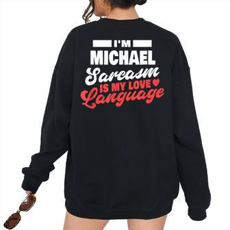 Im Michael Sarcasm Language Saying Michael Name Women Oversized Sweatshirt Back Print | Mazezy