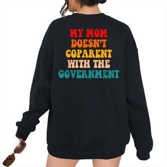 My Mom Doesnt Coparent With The Government Retro Women's Oversized Sweatshirt Back Print | Mazezy