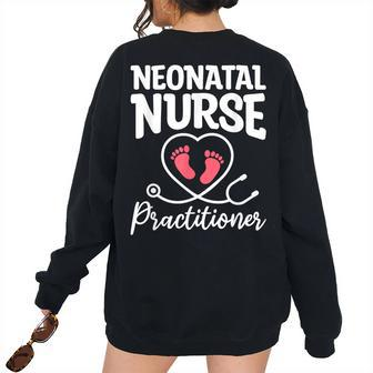 Neonatal Nurse Practitioner Nicu Nurses Rn Women's Oversized Sweatshirt Back Print | Mazezy