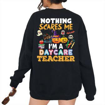 Nothing Scares Me Im A Daycare Teacher You Cant Halloween Daycare Teacher Women's Oversized Sweatshirt Back Print | Mazezy