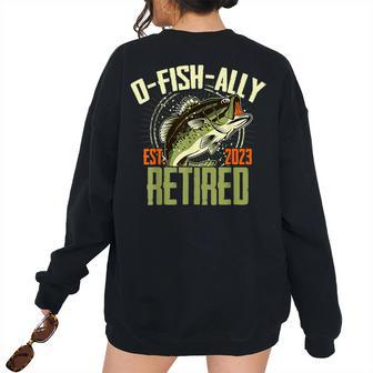 O-Fish-Ally Retired Since 2023 Retirement Fishing For Men Retirement Women's Oversized Sweatshirt Back Print | Mazezy