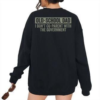 Old-School Dad I Dont Co-Parent With The Government For Dad Women's Oversized Sweatshirt Back Print | Mazezy