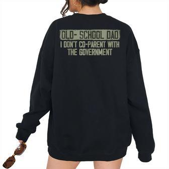Old School Dad I Dont Co Parent With The Government For Dad Women's Oversized Sweatshirt Back Print | Mazezy