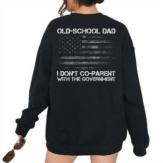 Old-School Dad I Dont Co-Parent With The Government Us Flag For Dad Women's Oversized Sweatshirt Back Print | Mazezy