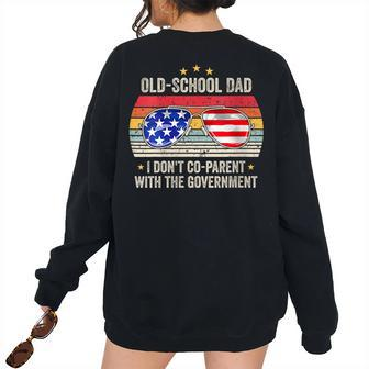 Old-School Dad I Dont Co-Parent With The Government Vintage For Dad Women's Oversized Sweatshirt Back Print | Mazezy