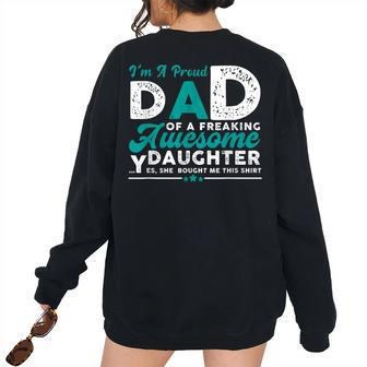 Im A Proud Dad Of Freaking Awesome Daughter Fathers Day Women's Oversized Sweatshirt Back Print | Mazezy