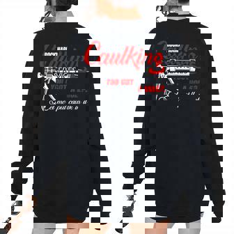 Rock Hard Caulking Services You Got A Hole Let Me Put Caulk Rock Women's Oversized Sweatshirt Back Print | Mazezy
