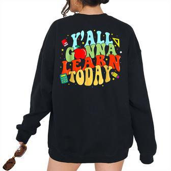 Back To School First Day Yall Gonna Learn Today Gonna Women's Oversized Sweatshirt Back Print | Mazezy