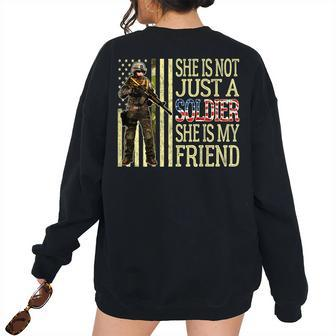 She Is Not Just A Soldier She Is My Friend Army Best Friend Bestie Women's Oversized Sweatshirt Back Print | Mazezy