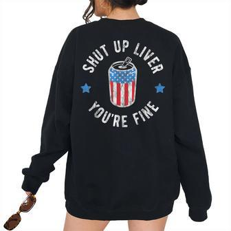 Shut Up Liver Youre Fine 4Th Of July Drinking Beer Vintage Drinking s Women's Oversized Sweatshirt Back Print | Mazezy UK