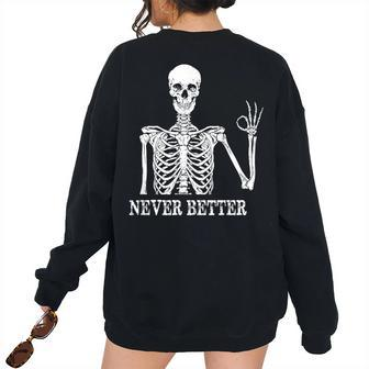 Skeleton Never Better Im Okay Skull Sarcastic Halloween Women's Oversized Sweatshirt Back Print | Mazezy