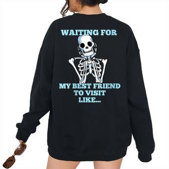 Skeleton - Waiting For My Best Friend To Visit Women Oversized Sweatshirt Back Print | Mazezy