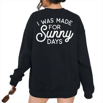 Summer Vibes - I Was Made For Sunny Days Summer Women's Oversized Sweatshirt Back Print | Mazezy
