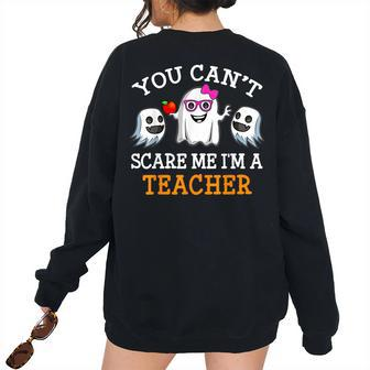 Teacher You Cant Scare Me Im Teacher Women Costume Teacher Women's Oversized Sweatshirt Back Print | Mazezy