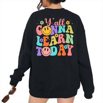 Teacher Yall Gonna Learn Today First Day Of School Teachers Teacher Women's Oversized Sweatshirt Back Print | Mazezy