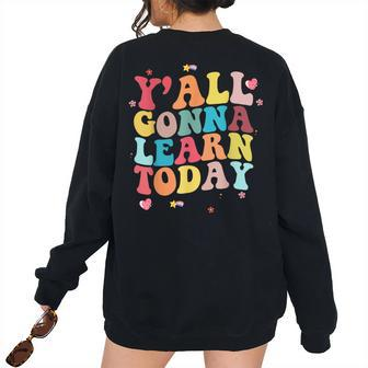 Teacher Yall Gonna Learn Today Teacher Back To School Teacher Women's Oversized Sweatshirt Back Print | Mazezy