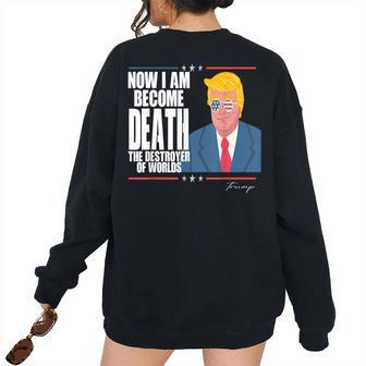 Trump Now I Am Become Death The Destroyer Of Worlds I Am Women's Oversized Sweatshirt Back Print | Mazezy