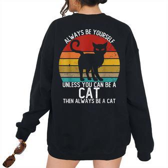 Vintage Always Be Yourself Unless You Can Be A Cat Women's Oversized Sweatshirt Back Print | Mazezy