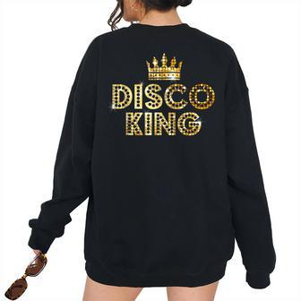 Vintage Disco King For 70S And 80S Dance Parties King Women's Oversized Sweatshirt Back Print | Mazezy