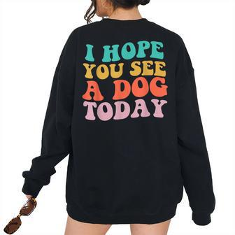 Vintage I Hope You See A Dog Today Retro Quote Women's Oversized Sweatshirt Back Print | Mazezy