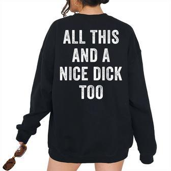 Vintage All This And A Nice Dick Too Offensive Adult Humor Women's Oversized Sweatshirt Back Print | Mazezy