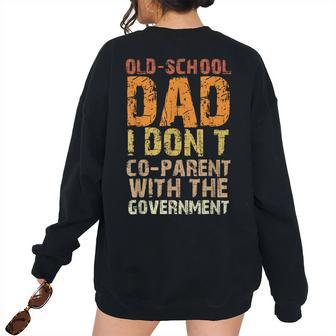Vintage Old-School Dad I Dont Co-Parent With The Government For Dad Women's Oversized Sweatshirt Back Print | Mazezy