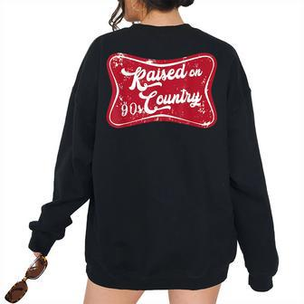 Vintage Raised On 90S Country Music Western Women's Oversized Sweatshirt Back Print | Mazezy