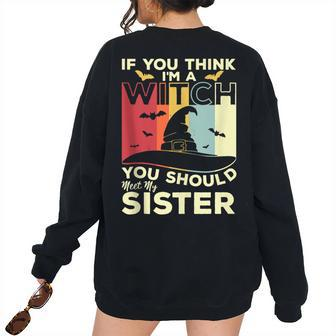 Vintage If You Think Im A Witch You Should Meet My Sister For Sister Women's Oversized Sweatshirt Back Print | Mazezy