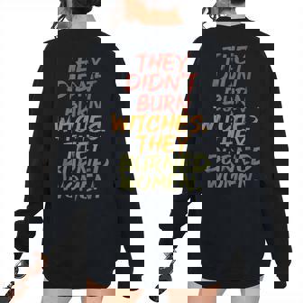They Didn't Burn Witch They Burned Vintage Women's Oversized Sweatshirt Back Print | Mazezy