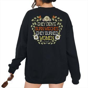 They Didn't Burn Witches They Burned Women's Oversized Sweatshirt Back Print | Mazezy