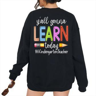 Y’All Gonna Learn Today Kindergarten Teacher Pencil Lover Kindergarten Teacher Women's Oversized Sweatshirt Back Print | Mazezy