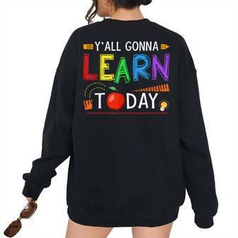 Yall Gonna Learn Today Back To School Teacher Teacher Women's Oversized Sweatshirt Back Print | Mazezy