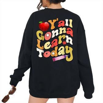 Yall Gonna Learn Today Back To School Teacher Student School Teacher Women's Oversized Sweatshirt Back Print | Mazezy
