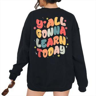 Yall Gonna Learn Today Teacher First Day Of School Teacher Women's Oversized Sweatshirt Back Print | Mazezy