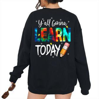 Yall Gonna Learn Today Tie Dye Back To School Teacher School Teacher Women's Oversized Sweatshirt Back Print | Mazezy